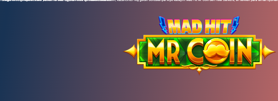 Türkiye’nin en iyi casino sitelerinde Mad Hit Mr Coin ve Reel Banks gibi para temalı slot oyunlarında kazancınızı katlayın! Hoş geldin bonusları sizi bekliyor! Thumbnail